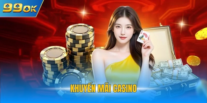 Khuyến Mãi Casino - Hệ Sinh Thái Ưu Đãi 99OK Tiềm Năng  1 Khuyến mãi casino